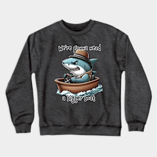 Jaws parody - we're gonna need a bigger boat Crewneck Sweatshirt